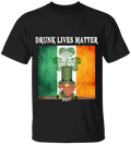 Drunk Lives Matter Happy ST Patrick's Day - Personalized T-shirt - TS286