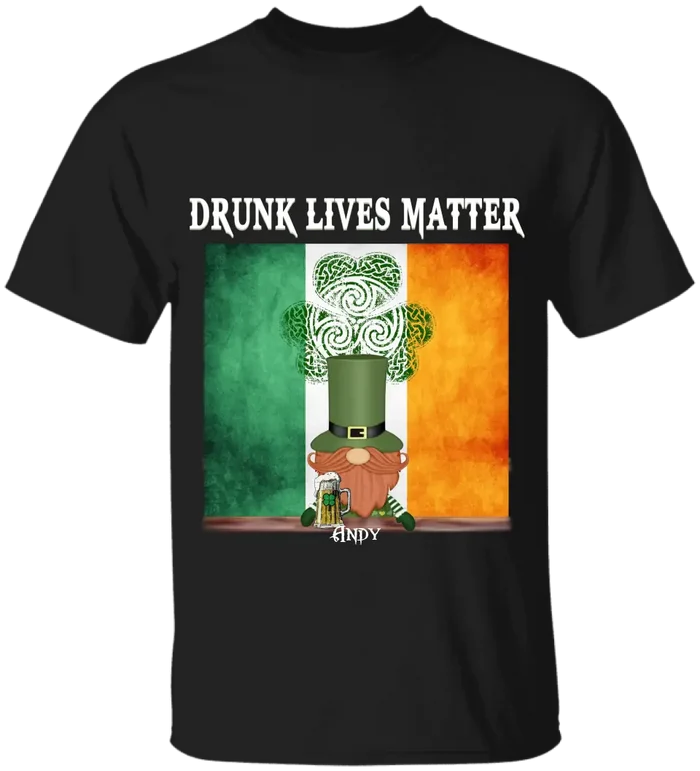 Drunk Lives Matter Happy ST Patrick's Day - Personalized T-shirt - TS286