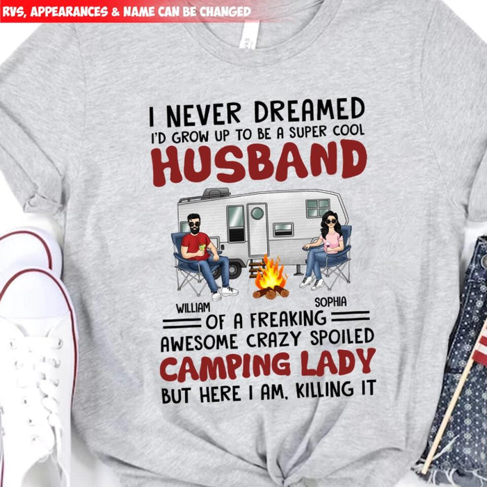 I Never Dreamed I'd Grow Up To Be A Super Cool Husband Camping Couple - Personalized Custom T Shirt