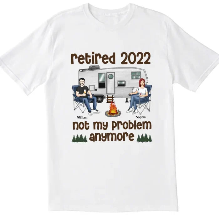 Retired Not My Problem Anymore Husband Wife Old Camping Couple - Personalized Custom T Shirt